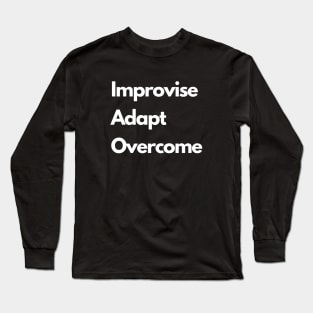 Improvise adapt overcome Long Sleeve T-Shirt